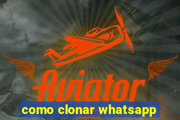 como clonar whatsapp